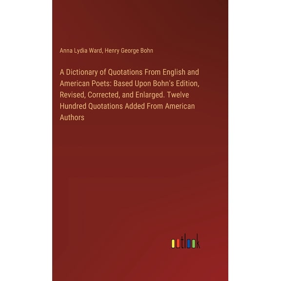 A Dictionary of Quotations From English and American Poets: Based Upon Bohn's Edition, Revised, Corrected, and Enlarged., (Hardcover)
