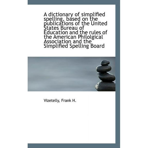 A Dictionary of Simplified Spelling, Based on the Publications of the United States Bureau of Educat Paperback