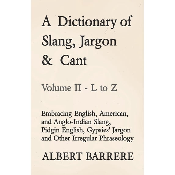 A Dictionary of Slang, Jargon & Cant - Embracing English, American, and ...