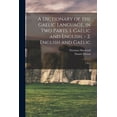 thumbnail image 1 of A Dictionary of the Gaelic Language, in two Parts. 1. Gaelic and English. - 2. English and Gaelic (Paperback), 1 of 6