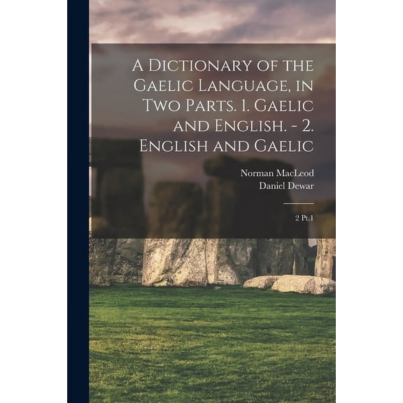 A Dictionary of the Gaelic Language, in two Parts. 1. Gaelic and English. - 2. English and Gaelic (Paperback)