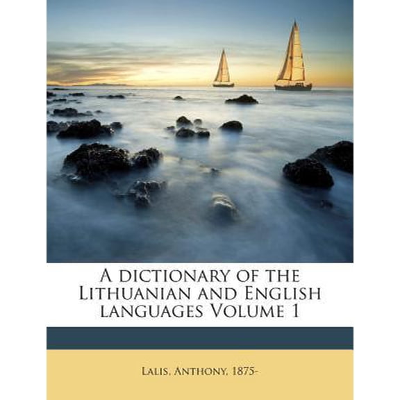 A dictionary of the Lithuanian and English languages; Volume 1 (Paperback)