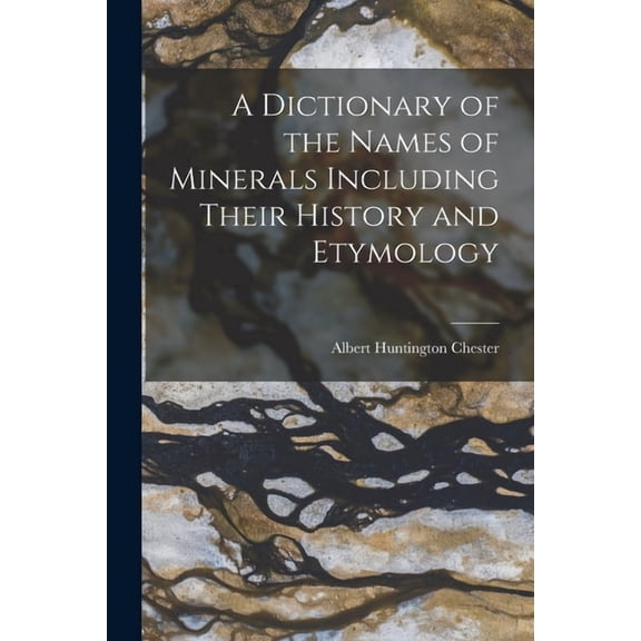 A Dictionary of the Names of Minerals Including Their History and Etymology, (Paperback)