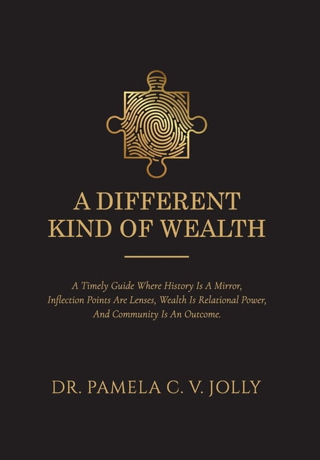 A Different Kind of Wealth: A Timely Guide Where History Is a Mirror, Inflection Points Are Lenses, Wealth Is Relational, (Hardcover)