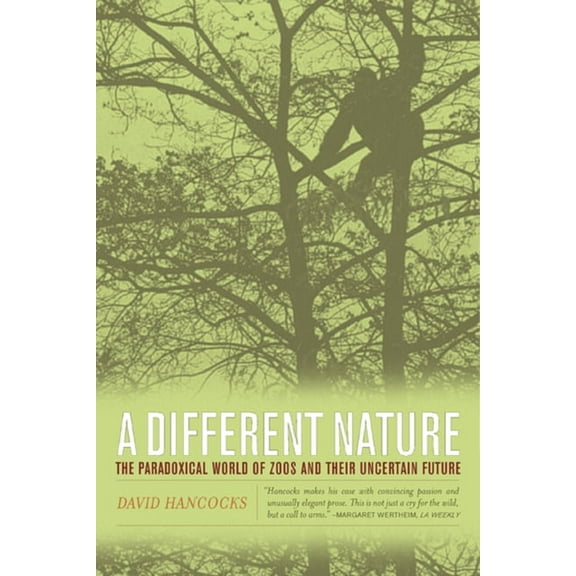 A Different Nature : The Paradoxical World of Zoos and Their Uncertain Future (Edition 1) (Paperback)