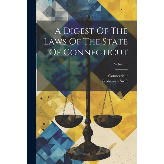 A Digest Of The Laws Of The State Of Connecticut; Volume 1 (Paperback)