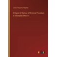thumbnail image 1 of A Digest of the Law of Criminal Procedure in Indictable Offences (Paperback), 1 of 1