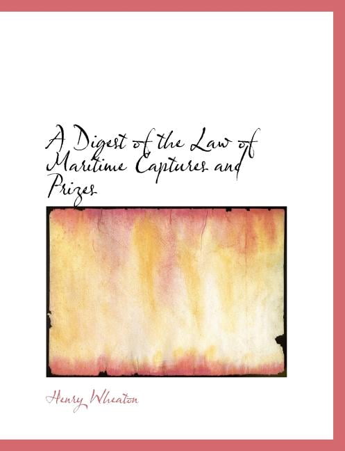 A Digest of the Law of Maritime Captures and Prizes (Paperback)