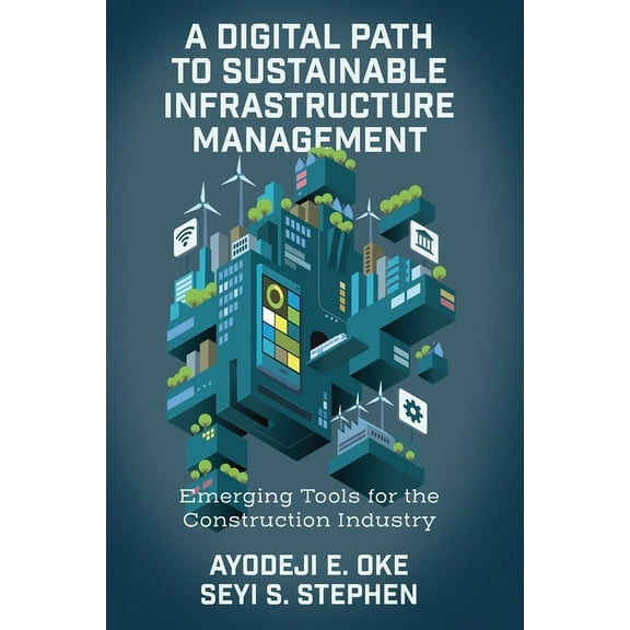 A Digital Path to Sustainable Infrastructure Management: Emerging Tools for the Construction Industry, (Hardcover)
