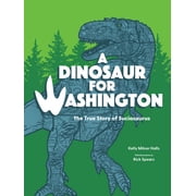 A Dinosaur for Washington The True Story of Suciasaurus, Paperback