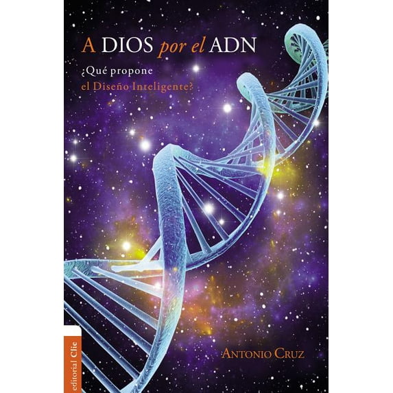 A Dios Por El Adn: ¿Qué Propone El Diseño Inteligente?, (Paperback)