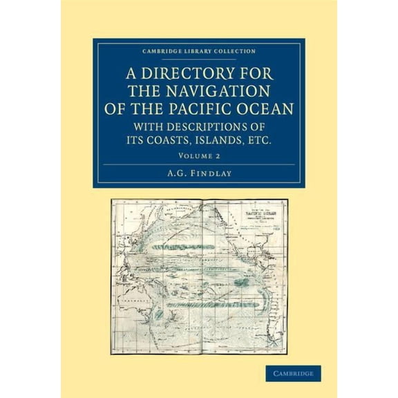 A Directory for the Navigation of the Pacific Ocean, with Descriptions of Its Coasts, Islands, Etc. - Volume 2, (Paperback)