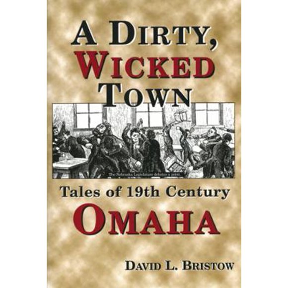 Pre-Owned A Dirty, Wicked Town: Tales of 19th Century Omaha (Paperback) 0870043986 9780870043987