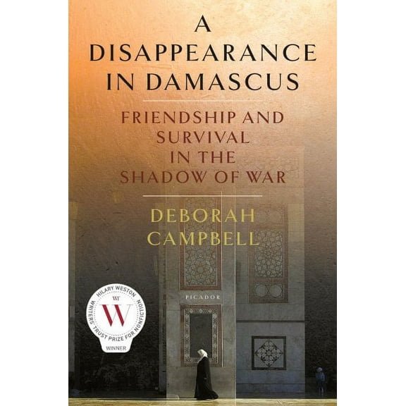A Disappearance in Damascus : Friendship and Survival in the Shadow of War (Hardcover)