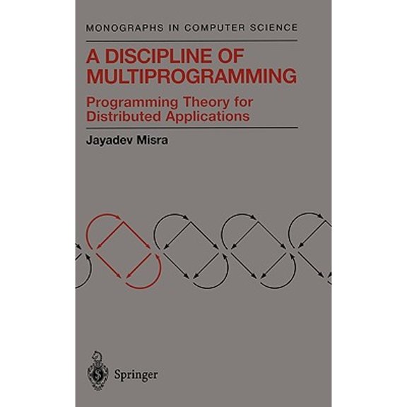 Pre-Owned A Discipline of Multiprogramming : Programming Theory for Distributed Applications (Hardcover) 9780387952062