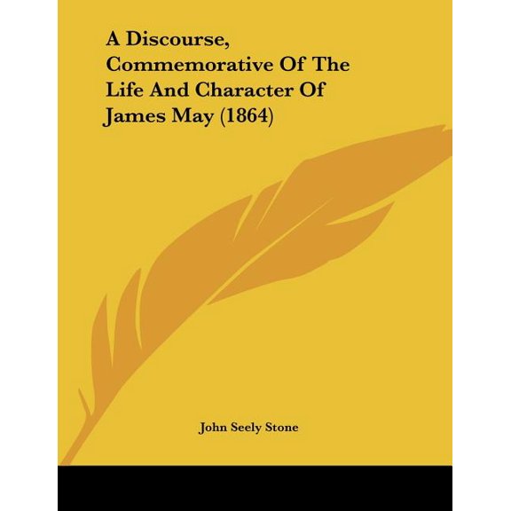 A Discourse, Commemorative Of The Life And Character Of James May (1864) (Paperback)