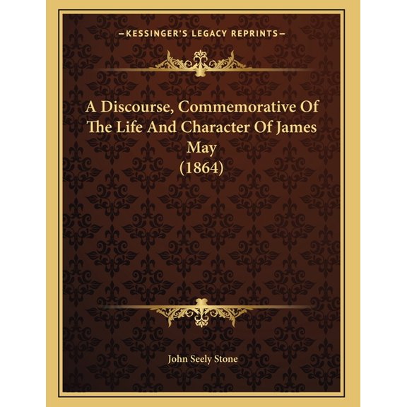 A Discourse, Commemorative Of The Life And Character Of James May (1864) (Paperback)