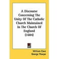 thumbnail image 1 of A Discourse Concerning The Unity Of The Catholic Church Maintained In The Church Of England (1684) (Paperback), 1 of 1