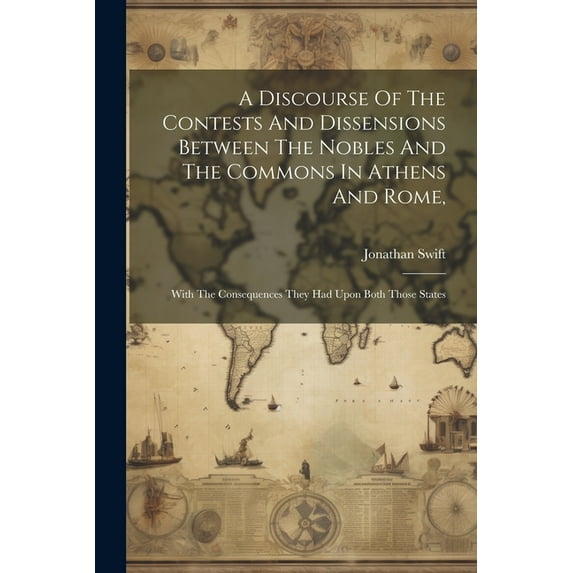 A Discourse Of The Contests And Dissensions Between The Nobles And The Commons In Athens And Rome, (Paperback)