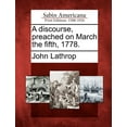 thumbnail image 1 of A Discourse, Preached on March the Fifth, 1778. (Paperback), 1 of 1