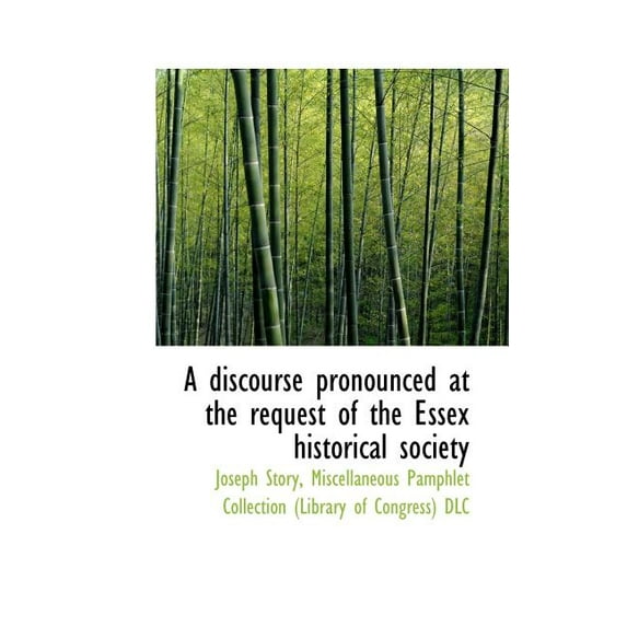 A Discourse Pronounced at the Request of the Essex Historical Society (Paperback)