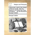 thumbnail image 1 of A Discourse, Read in the Chapel at Belvoir Castle, After the Funeral of His Grace the Duke of Rutland, ... by the Reverend George Crabbe., 1 of 1