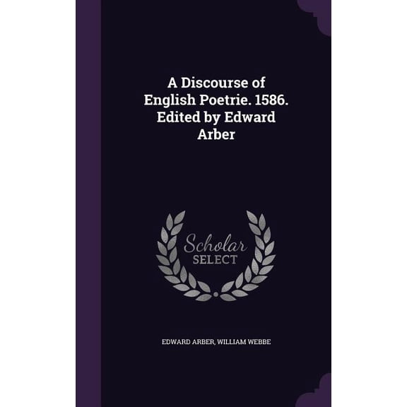 A Discourse of English Poetrie. 1586. Edited by Edward Arber (Hardcover)