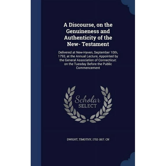 A Discourse, on the Genuineness and Authenticity of the New- Testament (Hardcover)