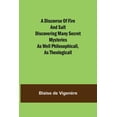 thumbnail image 1 of A Discovrse of Fire and Salt Discovering Many Secret Mysteries as well Philosophicall, as Theologicall, (Paperback), 1 of 1
