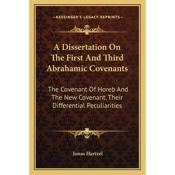 A Dissertation On The First And Third Abrahamic Covenants : The Covenant Of Horeb And The New Covenant, Their Differential Peculiarities (Paperback)