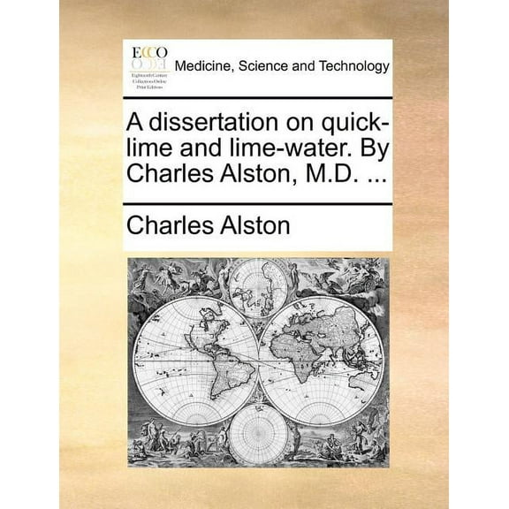 A Dissertation on Quick-Lime and Lime-Water. by Charles Alston, M.D. ... (Paperback)