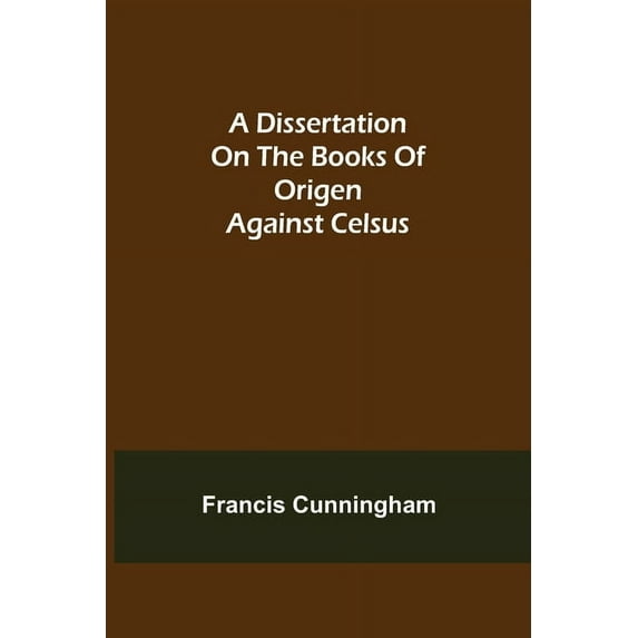 A Dissertation on the Books of Origen against Celsus, (Paperback)