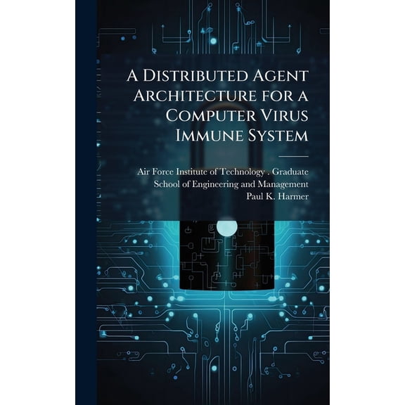 A Distributed Agent Architecture for a Computer Virus Immune System, (Hardcover)