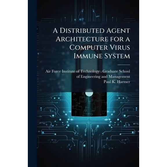 A Distributed Agent Architecture for a Computer Virus Immune System, (Paperback)