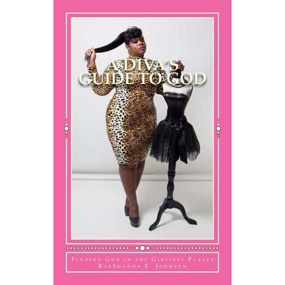 A Diva's Guide To God: Finding God in the Girliest Places, (Paperback)