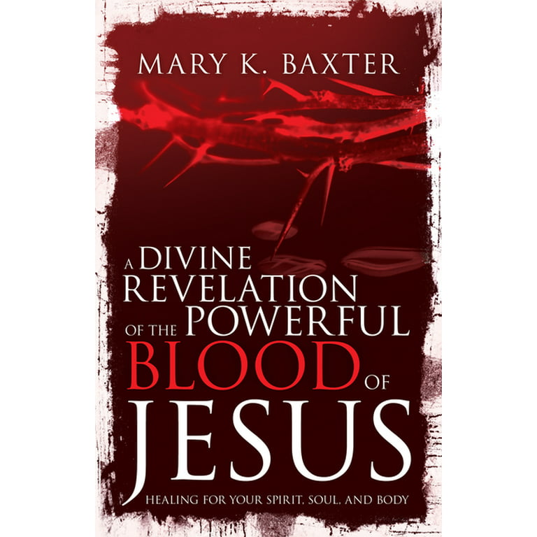 A Divine Revelation of the Powerful Blood of Jesus : Healing for Your  Spirit, Soul, and Body (Paperback) 