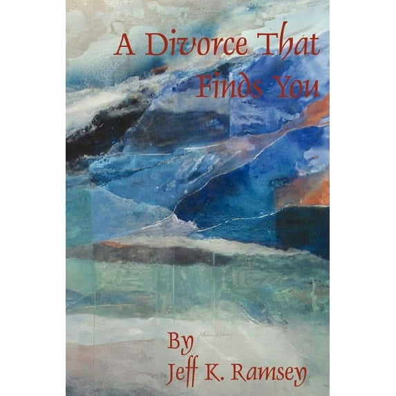 A Divorce That Finds You Paperback 1418430641 9781418430641 Jeff Ramsey