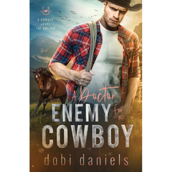 A Cowboy Loves the Doctor A Doctor Enemy for the Cowboy: A sweet medical western romance, Book 2, (Paperback)