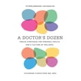 thumbnail image 1 of A Doctor's Dozen: Twelve Strategies for Personal Health and a Culture of Wellness, (Paperback), 1 of 1