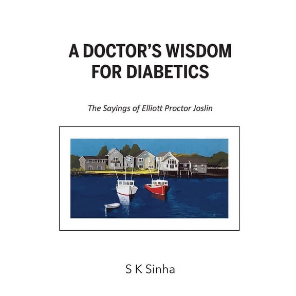 A Doctor's Wisdom for Diabetics: The Sayings of Elliott Proctor Joslin, (Paperback)