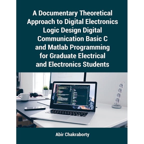 A Documentary Theoretical Approach to Digital Electronics Logic Design Digital Communication Basic C and Matlab Programm, (Paperback)