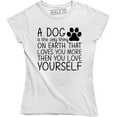 thumbnail image 1 of A Dog Is Only Thing On Earth That Loves U More Then U Love Yourself Women's T-Shirt, 1 of 4