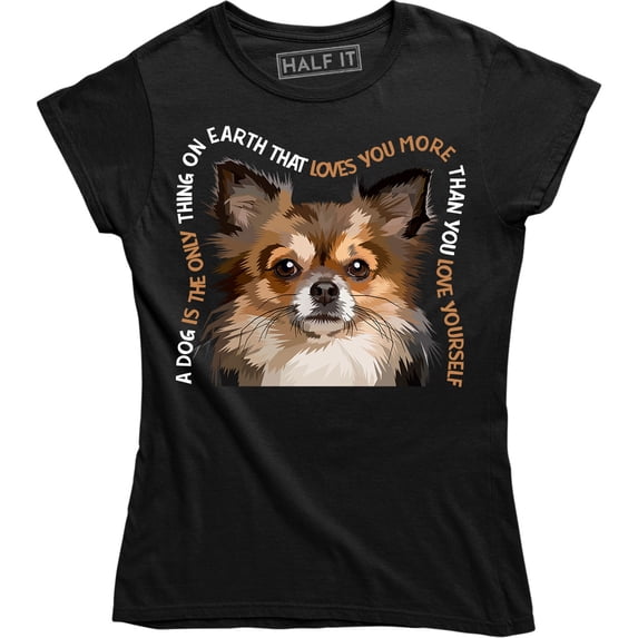 A Dog Is The Only Thing On Earth That Loves You More - For Dog Lover T-Shirt
