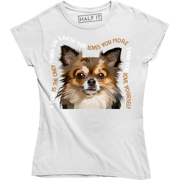 A Dog Is The Only Thing On Earth That Loves You More - For Dog Lover T-Shirt