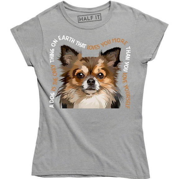 A Dog Is The Only Thing On Earth That Loves You More - For Dog Lover T-Shirt