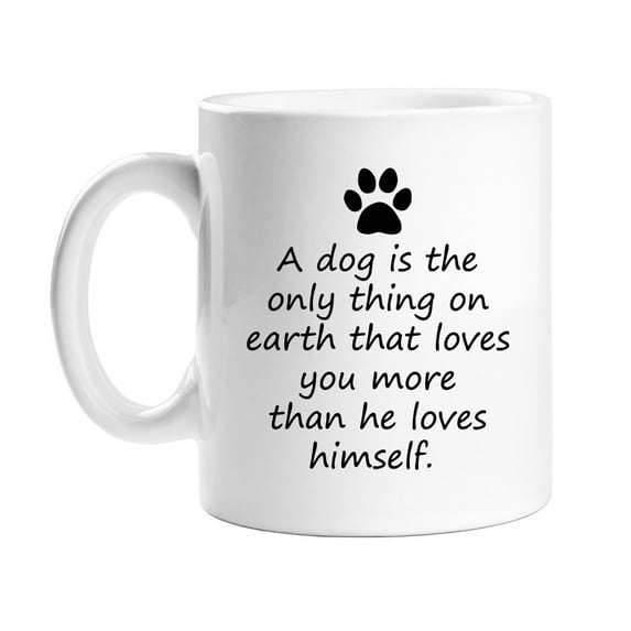 A Dog Is The Only Thing On Earth That Loves You More Than He Loves Himself Coffee Mug