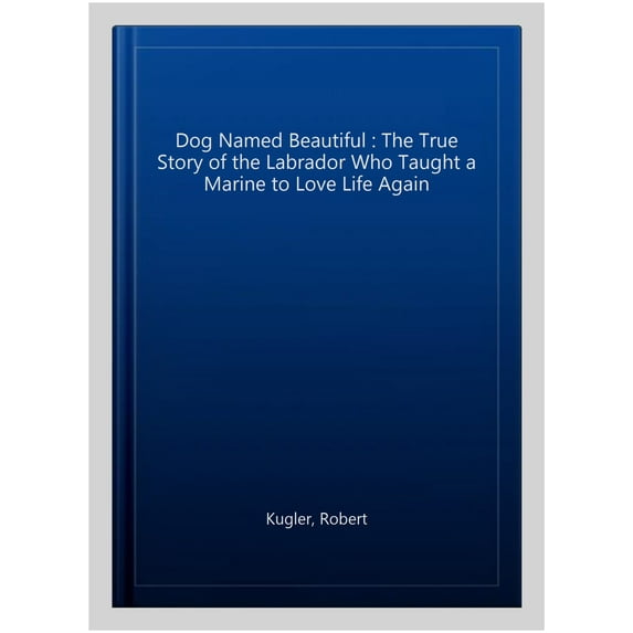 A Dog Named Beautiful Robert Kugler (Paperback)