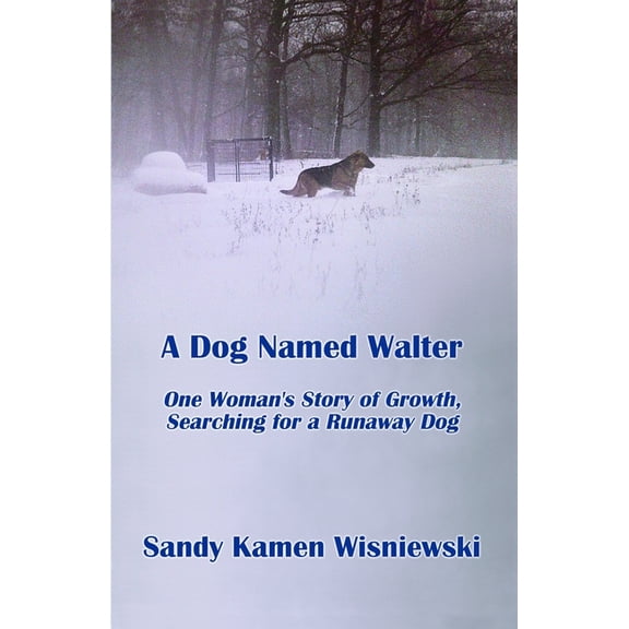 A Dog Named Walter: One Woman's Story of Growth, Searching for a Runaway Dog, (Paperback)