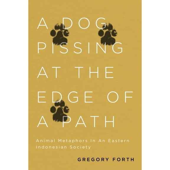 A Dog Pissing at the Edge of a Path: Animal Metaphors in an Eastern Indonesian Society, (Paperback)