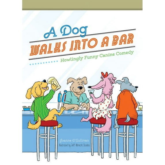 A Dog Walks Into a Bar... : Howlingly Funny Canine Comedy (Hardcover)